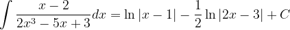 \dpi{120} \int \frac{x-2}{2x^{3}-5x+3}dx= \ln \left | x-1 \right |-\frac{1}{2}\ln \left | 2x-3 \right |+C